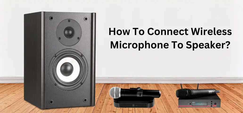 How To Connect Wireless Microphone To Speaker