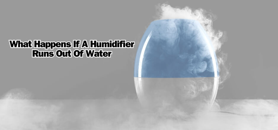 What Happens If A Humidifier Runs Out Of Water